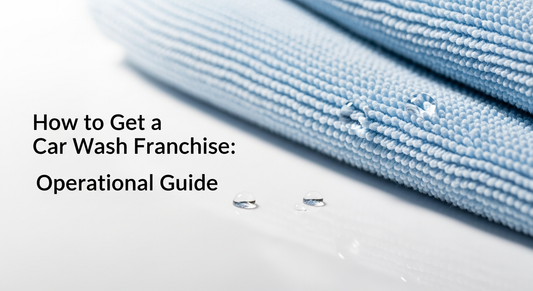 How to Get a Car Wash Franchise: Operational Guide